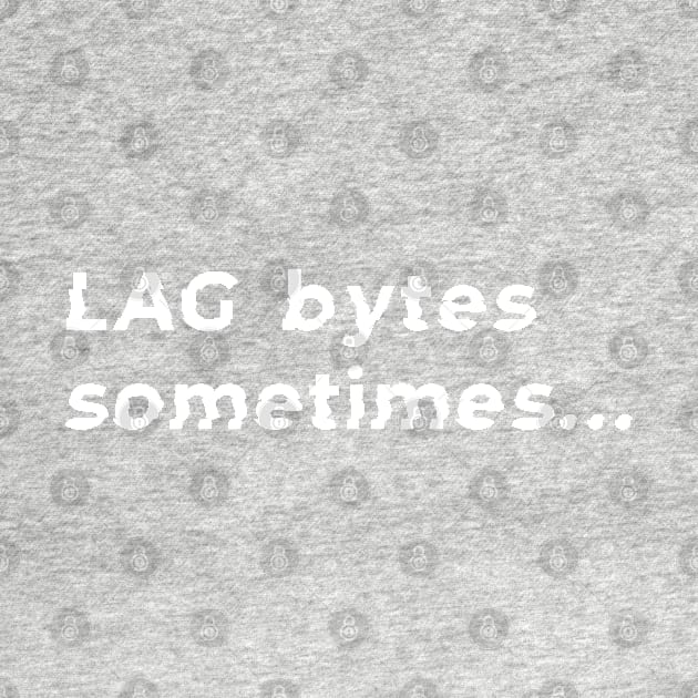 Lag bytes sometimes gaming pun by MidnightSky07